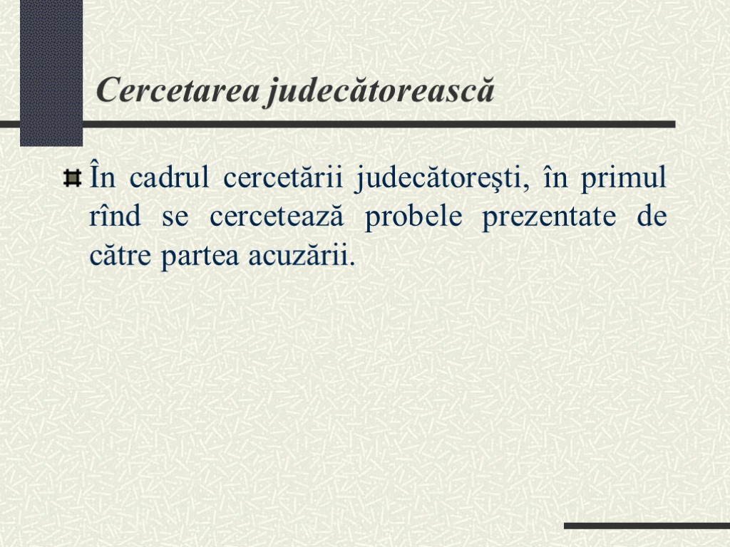 Cercetarea judecătorească În cadrul cercetării judecătoreşti, în primul rînd se cercetează probele prezentate de